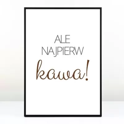 Plakat dla siostry - Najpierw kawa!