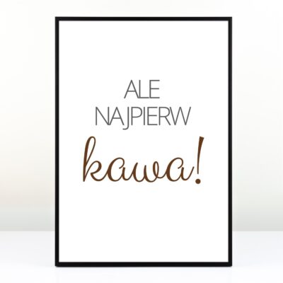 Plakat dla siostry - Najpierw kawa!